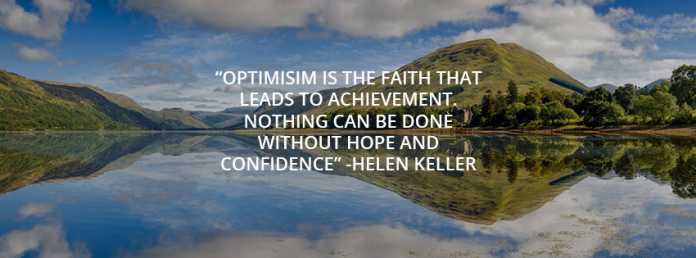 Optimism is the faith for achievement nothing will work without hope and confidence