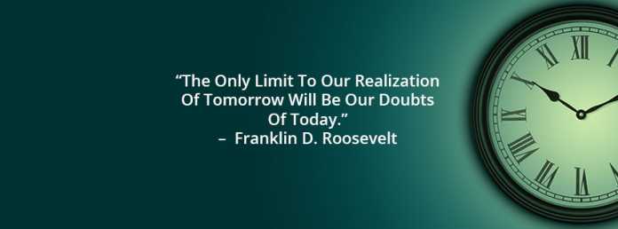 Doubts of today will limit our realization of tommorrow