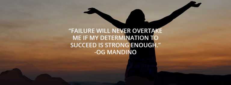 Failure Will Never Overtake Me If My Determination To Succeed Is Strong Enough.