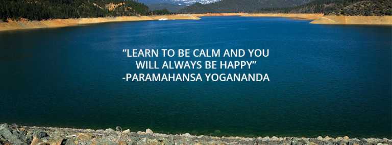 Learn to be calm and you will always be happy.