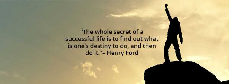 The whole secret of a successful life is to find out what is one’s destiny to do and then do it.