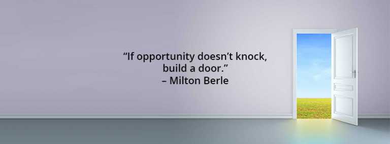 If opportunity doesn’t knock, build a door